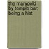 The Marygold By Temple Bar; Being A Hist