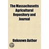 The Massachusetts Agricultural Repositor by Unknown Author
