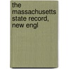 The Massachusetts State Record, New Engl by Nahum Capen