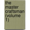 The Master Craftsman (Volume 1) door Walter Besant