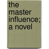 The Master Influence; A Novel door Thomas McKean