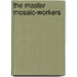 The Master Mosaic-Workers