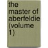 The Master Of Aberfeldie (Volume 1)