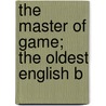 The Master Of Game; The Oldest English B by Edward