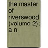 The Master Of Riverswood (Volume 2); A N door Arthur Lewis