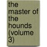 The Master Of The Hounds (Volume 3)