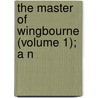 The Master Of Wingbourne (Volume 1); A N by General Books