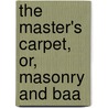 The Master's Carpet, Or, Masonry And Baa door Edmond Ronayne