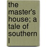 The Master's House; A Tale Of Southern L door Thomas Bangs Thorpe