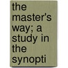 The Master's Way; A Study In The Synopti door Charles Reynolds Brown