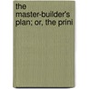 The Master-Builder's Plan; Or, The Prini by George Ogilvie