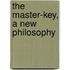 The Master-Key, A New Philosophy