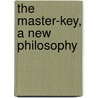 The Master-Key, A New Philosophy door David Blair
