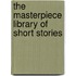 The Masterpiece Library Of Short Stories