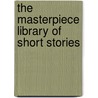 The Masterpiece Library Of Short Stories door Authors Various
