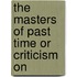 The Masters Of Past Time Or Criticism On
