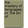 The Mastery Of Languages; Or, The Art Of door Thomas Prendergast