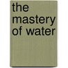 The Mastery Of Water door Onbekend