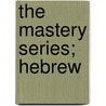 The Mastery Series; Hebrew door Thomas Prendergast