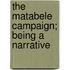 The Matabele Campaign; Being A Narrative