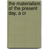 The Materialism Of The Present Day, A Cr by Paul Janet