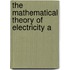 The Mathematical Theory Of Electricity A