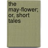 The May-Flower; Or, Short Tales door Mrs Harriet Beecher Stowe