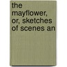 The Mayflower, Or, Sketches Of Scenes An door Professor Harriet Beecher Stowe