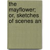 The Mayflower; Or, Sketches Of Scenes An door Mrs Harriet Beecher Stowe