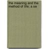 The Meaning And The Method Of Life; A Se door George Milbry Gould