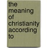The Meaning Of Christianity According To door Marie-Joseph Lagrange
