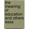 The Meaning Of Education And Others Essa by Nicholas Murray Butler