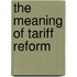 The Meaning Of Tariff Reform