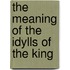 The Meaning Of The Idylls Of The King