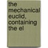 The Mechanical Euclid, Containing The El