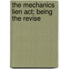 The Mechanics Lien Act; Being The Revise door Ontario Ontario