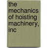 The Mechanics Of Hoisting Machinery, Inc door Julius Weisbach