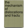 The Mechanism Of Dislocations And Fractu by Henry Jacob Bigelow