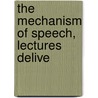 The Mechanism Of Speech, Lectures Delive by Alexander Graham Bell