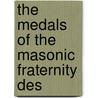The Medals Of The Masonic Fraternity Des by Marvin/