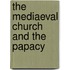 The Mediaeval Church And The Papacy