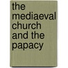 The Mediaeval Church And The Papacy door Arthur Charles Jennings
