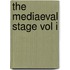 The Mediaeval Stage Vol I