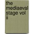 The Mediaeval Stage Vol Ii
