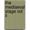 The Mediaeval Stage Vol Ii door Edmund Kerchever Chambers