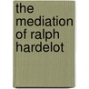 The Mediation Of Ralph Hardelot by William Minto