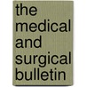 The Medical And Surgical Bulletin door Unknown Author