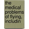 The Medical Problems Of Flying, Includin door Medical Research Council