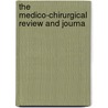 The Medico-Chirurgical Review And Journa door Unknown Author