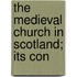 The Medieval Church In Scotland; Its Con